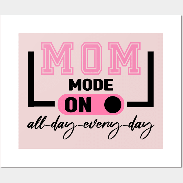 Mom Mode All Day EveryDay Wall Art by MBRK-Store